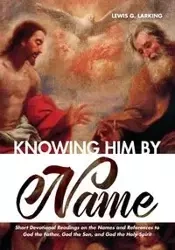Knowing Him by Name - Lewis G. Larking