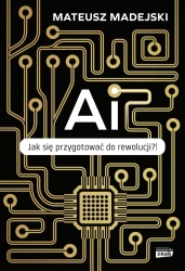 AI. Jak się przygotować do rewolucji? - Mateusz Madejski