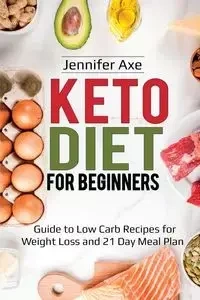 Keto Diet for Beginner's - Jennifer Axe