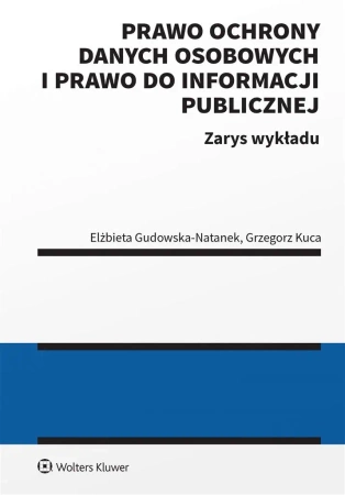 Prawo ochrony danych osobowych i prawo do... - Elżbieta Gudowska-Natanek, Grzegorz Kuca