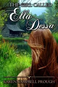 The Girl Called Ella Dessa - Karen Prough Campbell