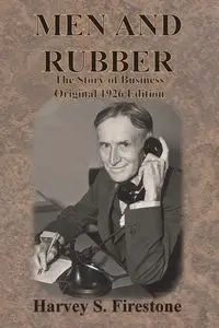 MEN AND RUBBER - Harvey S. Firestone