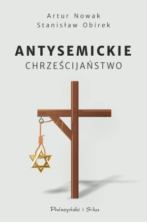 Antysemickie chrześcijaństwo - Artur Nowak, Stanisław Obirek