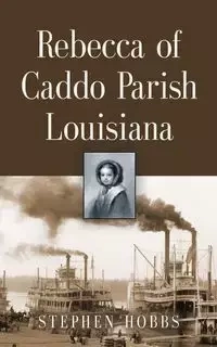 REBECCA OF CADDO PARISH LOUISIANA - STEPHEN HOBBS