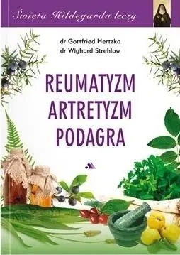 Święta Hildegarda leczy Reumatyzm Artretyzm... - Gottfried Hertzka, Wighard Strehlow