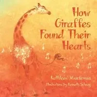 How Giraffes Found Their Hearts - Kathleen Macferran