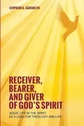 Receiver, Bearer, and Giver of God's Spirit - Leopoldo A. Sánchez