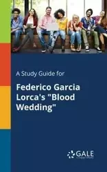 A Study Guide for Federico Garcia Lorca's "Blood Wedding" - Gale Cengage