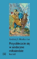 Przyobleczcie się w serdeczne miłosierdzie - Andrzej S. Wodka
