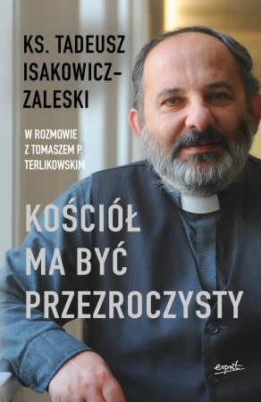 Kościół ma być przezroczysty - Tadeusz Isakowicz-Zalewski