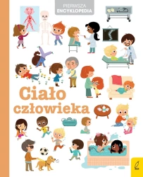 Ciało człowieka. Pierwsza encyklopedia - opracowanie zbiorowe