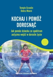 Kochaj i pomóż dorosnąć - Temple Grandin, Debra Moore