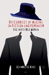 Discourses of Ageing in Fiction and Feminism - King J.