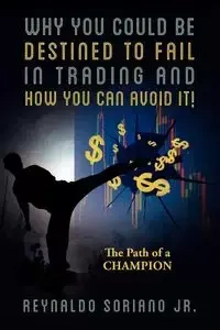 Why You Could Be Destined To Fail In Trading and How You Can Avoid It! - Reynaldo Soriano Jr