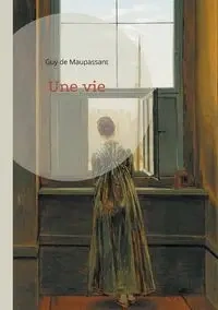 Une vie - Guy de Maupassant