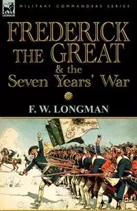 Frederick the Great & the Seven Years' War - Longman F. W.