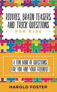 Riddles, Brain Teasers, and Trick Questions for Kids - Foster Harold