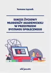 Sukces życiowy młodzieży akademickiej w... - Tomasz Łączek