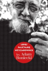 Lepiej palić fajkę niż czarownice - ks. Adam Boniecki