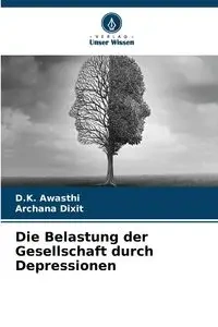 Die Belastung der Gesellschaft durch Depressionen - Awasthi D.K.