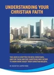 Understanding Your Christian Faith - Jasper Parke Bishop Dr.