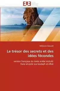 Le trésor des secrets et des idées fécondes - DAOUADI-B