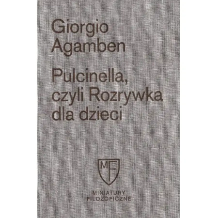 Pulcinella, czyli Rozrywka dla dzieci w czterech odsłonach - Agamben Giorgio