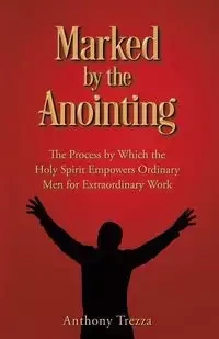 Marked by the Anointing - Anthony Trezza