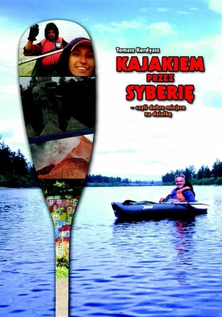 Kajakiem przez Syberię - czyli dobre miejsce ... - Tomasz Kordyasz