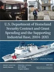 U.S. Department of Homeland Security Contract and Grant Spending and the Supporting Industrial Base, 2004-2013 - Jesse Ellman