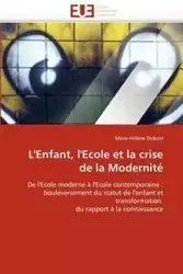 L'enfant, l'ecole et la crise de la modernité - DUBOST-M