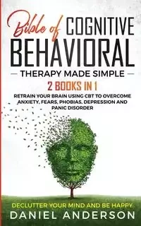 The Bible of Cognitive Behavioral Therapy Made Simple - Anderson Daniel