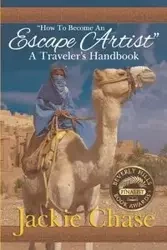 "How to Become an Escape Artist" a Traveler's Handbook - Chase Jackie