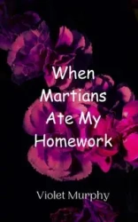 When Martians Ate My Homework - Violet Murphy