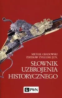 Słownik uzbrojenia historycznego - Michał Gradowski, Zdzisław Żygulski