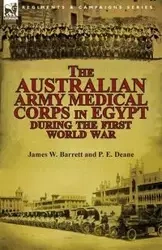 The Australian Army Medical Corps in Egypt During the First World War - Barrett James W.