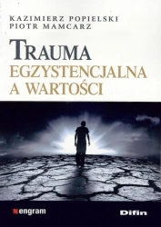 Trauma egzystencjalna a wartości - Piotr Mamcarz, Kazimierz Popielski