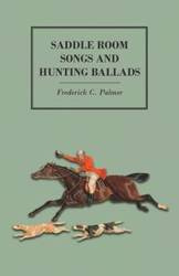 Saddle Room Songs and Hunting Ballads - C. Palmer Frederick