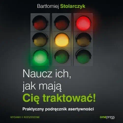 audiobook Naucz ich, jak mają Cię traktować! Praktyczny podręcznik asertywności. Wydanie II rozszerzone - Bartłomiej Stolarczyk