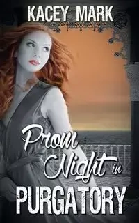 Prom Night in Purgatory - Mark Kacey