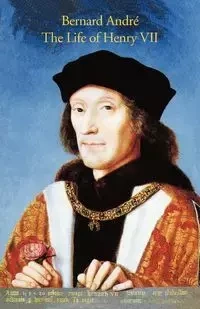 The Life of Henry VII - Andreas Bernard