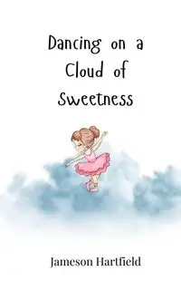 Dancing on a Cloud of Sweetness - Hartfield Jameson