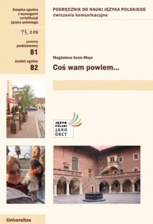 Coś wam powiem. Ćwiczenia komunikacyjne. Poziom B1-B2 + CD. Wyd.2020 - Magdalena Szelc-Mays