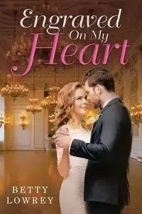 Engraved On My Heart - Betty Lowrey