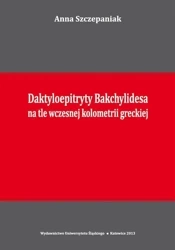 Daktyloepitryty Bakchylidesa na tle wczesnej... - Anna Szczepaniak