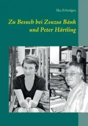 Zu Besuch bei Zsuzsa Bánk und Peter Härtling - Scheidgen Ilka
