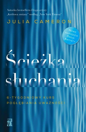 Ścieżka słuchania. 6-tygodniowy kurs pogłębiania.. - Julia Cameron, Agnieszka Rostkowska