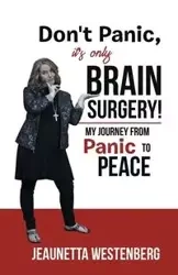 Don't Panic, It's Only Brain Surgery! - Westenberg Jeaunetta