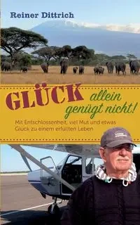 Glück allein genügt nicht! - Dittrich Reiner