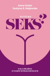eBook To tylko seks? Naga prawda o naszych pragnieniach - Anna Golan, Justyna S. Majewska epub mobi